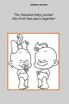 Paperback The fabulous baby journal: the first few years together: A journal where you can write down his first smile, your few games, all his growth measu Book