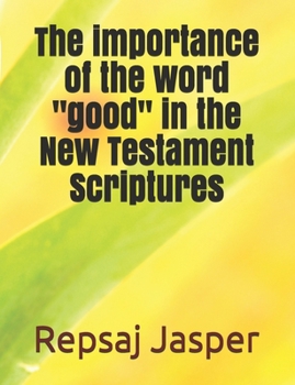 Paperback The importance of the word "good" in the New Testament Scriptures Book