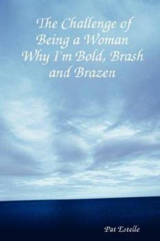 Paperback The Challenge of Being a Woman: Why I'm Bold, Brash and Brazen Book