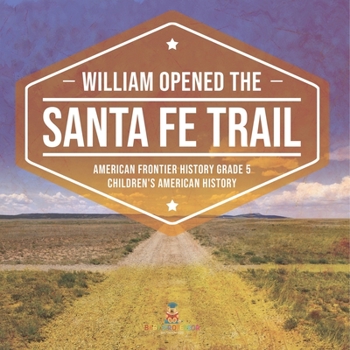 Paperback William Opened the Santa Fe Trail American Frontier History Grade 5 Children's American History Book