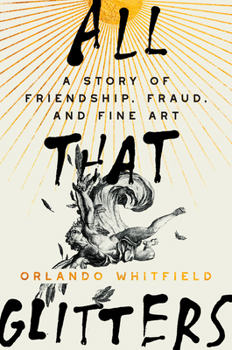 Hardcover All That Glitters: A Story of Friendship, Fraud, and Fine Art Book