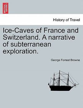 Paperback Ice-Caves of France and Switzerland. a Narrative of Subterranean Exploration. Book