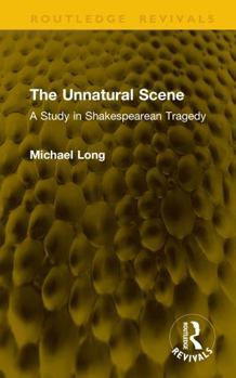 Hardcover The Unnatural Scene: A Study in Shakespearean Tragedy Book