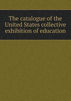 The Catalogue of the United States Collective Exhibition of Education