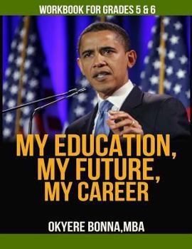 Paperback My Education, My Future, My Career- Workbook For Grades 5 & 6: Grades 5 & 6 Book