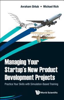 Hardcover Managing Your Startup's New Product Development Projects: Practice Your Skills with Simulation-Based Training Book