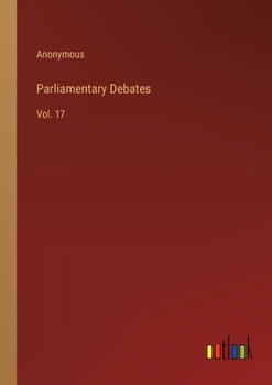Paperback Parliamentary Debates: Vol. 17 Book