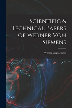 Paperback Scientific & Technical Papers of Werner Von Siemens Book