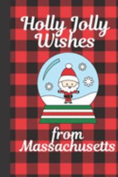 Paperback Holly Jolly Wishes From Massachusetts: Season Greetings From Massachusetts Holiday Greetings - Let It Snow - Merry Christmas - Snow Globe Gift - Decem Book