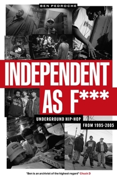 Paperback Independent as F***: Underground Hip-Hop from 1995-2005 Book