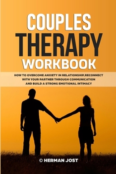 Paperback Couples Therapy Workbook: How to Overcome Anxiety in Relationship, Reconnect with Your Partner Through Communication and Build a Strong Emotiona Book