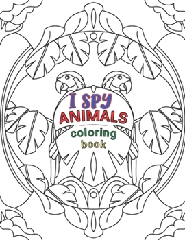 Paperback I Spy Animals Coloring Book: Animals Coloring Book For Kids And Adult, Circle Animals Pictures,30 Different Pages 8.5X11 Inches. Book