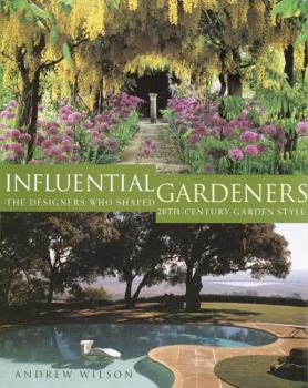 Hardcover Influential Gardeners: The Designers Who Shaped 20th-Century Garden Style Book