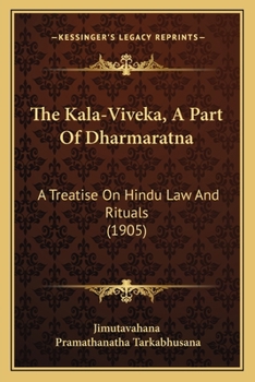 Paperback The Kala-Viveka, A Part Of Dharmaratna: A Treatise On Hindu Law And Rituals (1905) Book
