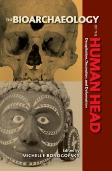 Hardcover The Bioarchaeology of the Human Head: Decapitation, Decoration, and Deformation Book