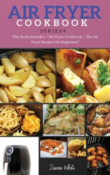 AIR FRYER COOKBOOK series4: This Book Includes: Air Fryer Cookbook + The Air Fryer Recipes For Beginners