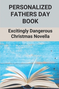 Paperback Personalized Fathers Day Book: Excitingly Dangerous Christmas Novella: Books For Dad Personalized Book