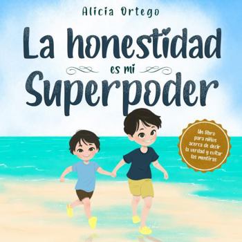 Paperback La honestidad es mi Superpoder: Un libro para niños acerca de decir la verdad y evitar las mentiras (Mis libros de superpoderes) (Spanish Edition) [Spanish] Book