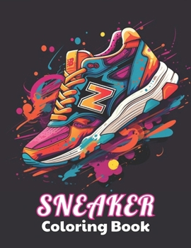 Sneaker Coloring Book: 100+ Unique and Beautiful Designs for All Fans B0CNKF4QCH Book Cover