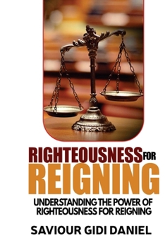 Paperback Righteousness For Reigning: Understanding The Power of Righteousness For Reigning Book