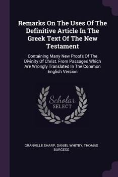Paperback Remarks On The Uses Of The Definitive Article In The Greek Text Of The New Testament: Containing Many New Proofs Of The Divinity Of Christ, From Passa Book