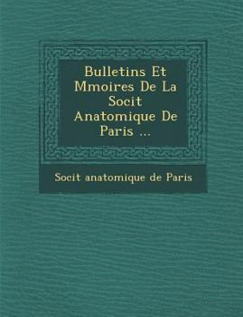 Paperback Bulletins Et M Moires de La Soci T Anatomique de Paris ... [French] Book