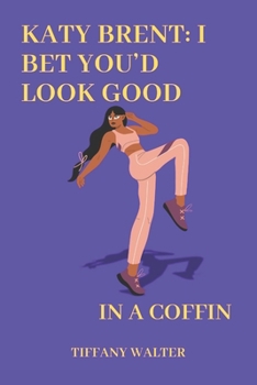Katy Brent: I Bet You'd Look Good in a Coffin