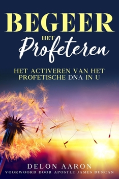 Paperback Begeer het profeteren: Het activeren van het profetische DNA in u [Dutch] Book