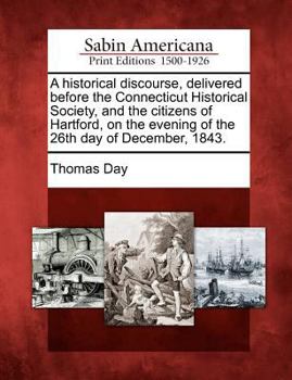 Paperback A Historical Discourse, Delivered Before the Connecticut Historical Society, and the Citizens of Hartford, on the Evening of the 26th Day of December, Book