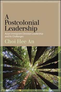Hardcover A Postcolonial Leadership: Asian Immigrant Christian Leadership and Its Challenges Book