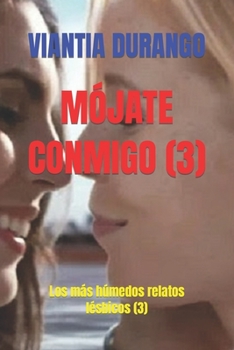 Paperback Mójate Conmigo (3): Los más húmedos relatos lésbicos (3) [Spanish] Book