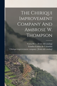 Paperback The Chiriqui Improvement Company And Ambrose W. Thompson Book
