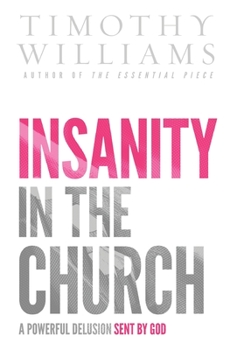 Hardcover Insanity in the Church: A Powerful Delusion Sent by God Book
