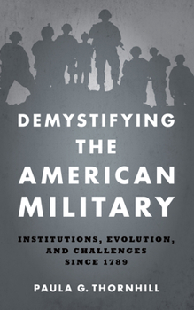 Paperback Demystifying the American Military: Institutions, Evolution, and Challenges Since 1789 Book