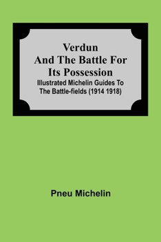 Paperback Verdun And The Battle For Its Possession; Illustrated Michelin Guides To The Battle-Fields (1914 1918) Book