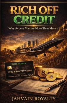 Paperback Rich Off Credit: Why Access Matters More Than Money Book