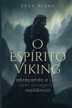 O Espírito Viking: Abraçando a Vida com Coragem e Resiliência (Portuguese Edition)