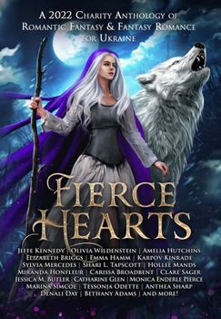 Hardcover Fierce Hearts: A 2022 Charity Anthology of Romantic Fantasy & Fantasy Romance For Ukraine Book
