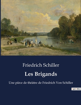 Paperback Les Brigands: Une pièce de théâtre de Friedrich Von Schiller [French] Book