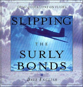 Hardcover Slipping the Surly Bonds: Great Quotations on Flight Book