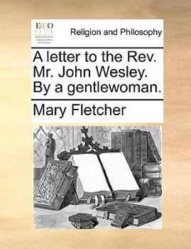 Paperback A Letter to the Rev. Mr. John Wesley. by a Gentlewoman. Book