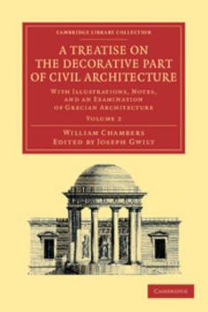 Paperback A Treatise on the Decorative Part of Civil Architecture: Volume 2: With Illustrations, Notes, and an Examination of Grecian Architecture Book