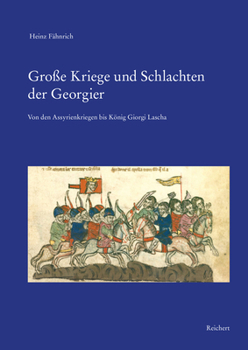 Grosse Kriege Und Schlachten Der Georgier: Von Den Assyrienkriegen Bis Giorgi Lascha