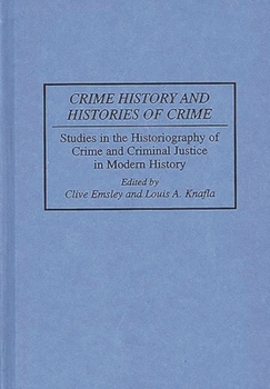 Hardcover Crime History and Histories of Crime: Studies in the Historiography of Crime and Criminal Justice in Modern History Book