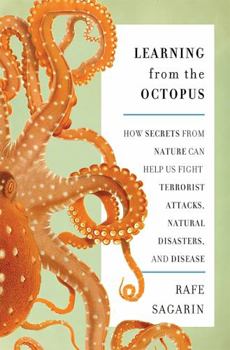 Hardcover Learning from the Octopus: How Secrets from Nature Can Help Us Fight Terrorist Attacks, Natural Disasters, and Disease Book