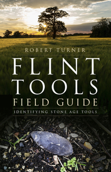 Paperback Flint Tools Field Guide: Identifying Stone Age Tools Book