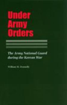 Hardcover Under Army Orders: The Army National Guard During the Korean War Book