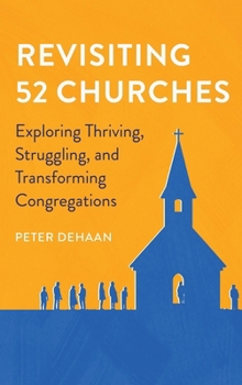 Hardcover Revisiting 52 Churches: Exploring Thriving, Struggling, and Transforming Congregations Peter DeHaan Book