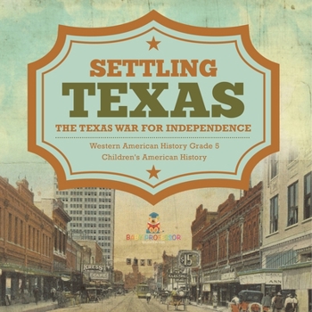 Paperback Settling Texas The Texas War for Independence Western American History Grade 5 Children's American History Book