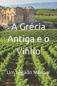 A Grécia Antiga e o Vinho: Um Legado Milenar (Wines of the World) (Portuguese Edition)